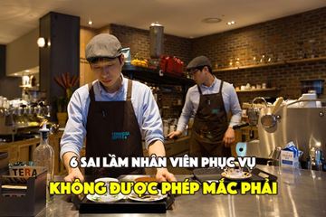 6 sai lầm mà nhân viên phục vụ không được phép mắc phải