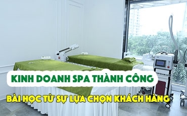 Kinh doanh Spa thành công từ bài học lựa chọn khách hàng