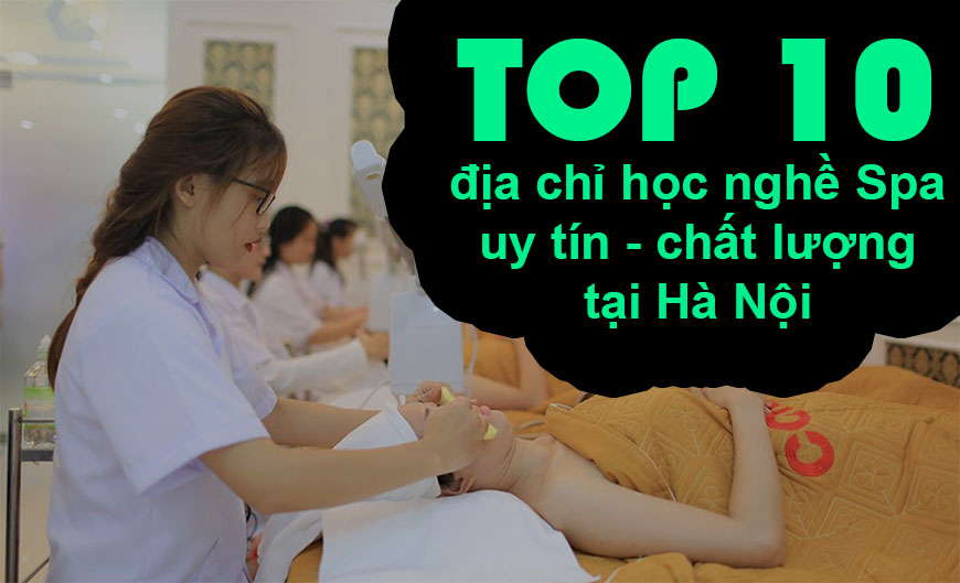 TOP 10 địa chỉ học nghề Spa uy tín - chất lượng nhất tại Hà Nội