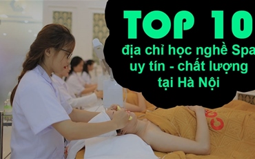 TOP 10 địa chỉ học nghề Spa uy tín - chất lượng nhất tại Hà Nội